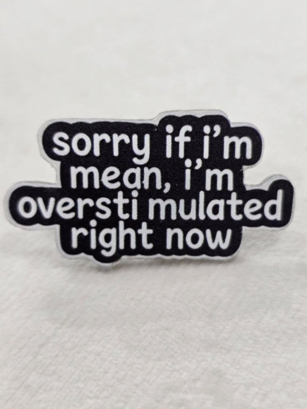 Artisan Sorry If I'm Mean Overstimulated Right Now Sarcastic Enamel Pin OS NWT
